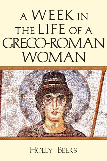 A Week In the Life of a Greco–Roman Woman, Holly Beers - Paperback - 9780830824847