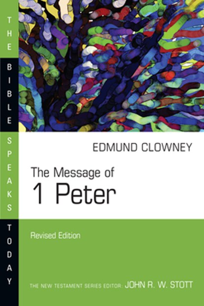 The Message of 1 Peter, Edmund P. Clowney - Paperback - 9780830825127