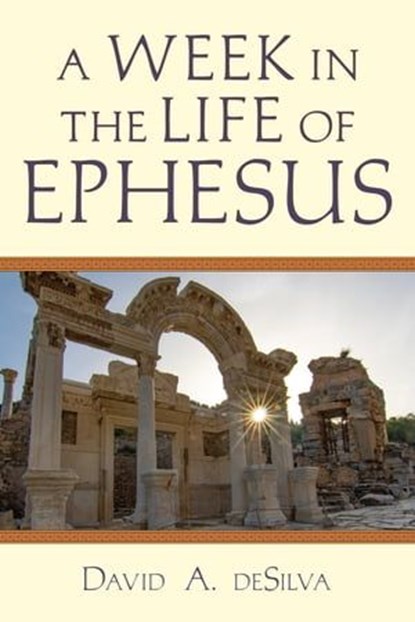 A Week In the Life of Ephesus, David A. deSilva - Ebook - 9780830825370