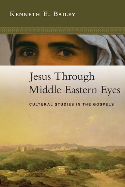 Bailey, K: Jesus Through Middle Eastern Eyes, Kenneth E Bailey - Paperback - 9780830825684