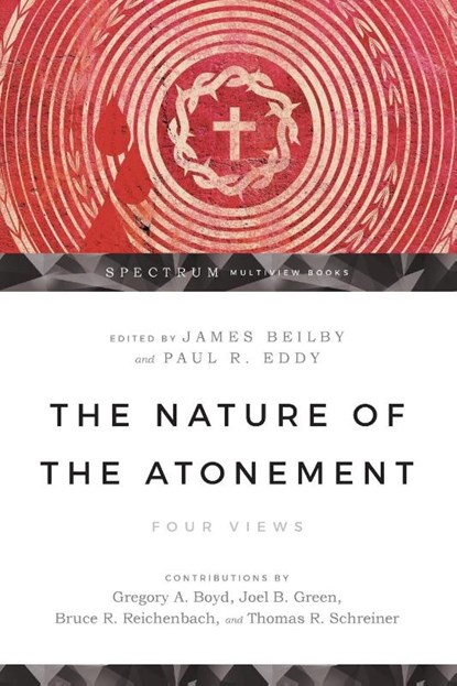 The Nature of the Atonement – Four Views, James K. Beilby ; Paul R. Eddy ; Gregory A. Boyd ; Joel B. Green - Paperback - 9780830825707