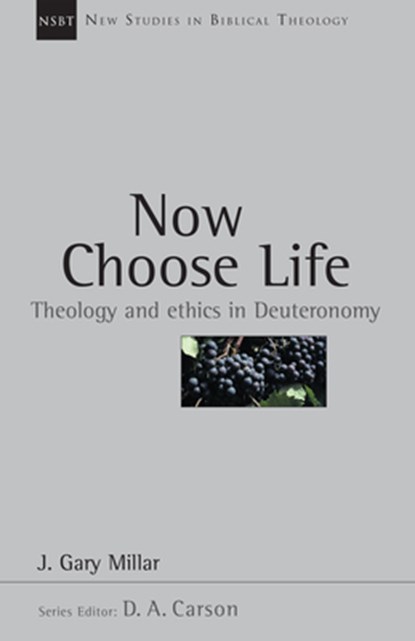 Now Choose Life: Theology and Ethics in Deuteronomy, Gary Millar - Paperback - 9780830826063