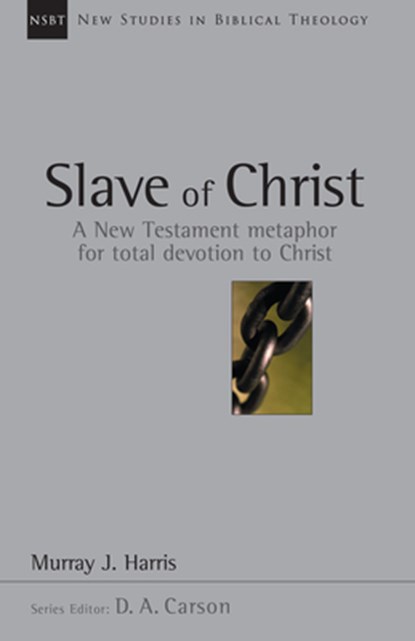 Slave of Christ: A New Testament Metaphor for Total Devotion to Christ Volume 8, Murray J. Harris - Paperback - 9780830826087