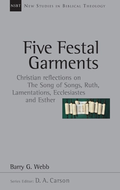 Five Festal Garments: Christian Reflections on the Song of Songs, Ruth, Lamentations, Ecclesiastes and Esther Volume 10, Barry G. Webb - Paperback - 9780830826100