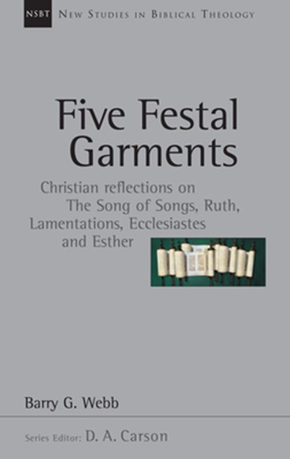 Five Festal Garments: Christian Reflections on the Song of Songs, Ruth, Lamentations, Ecclesiastes and Esther, Barry G. Webb - Paperback - 9780830826100