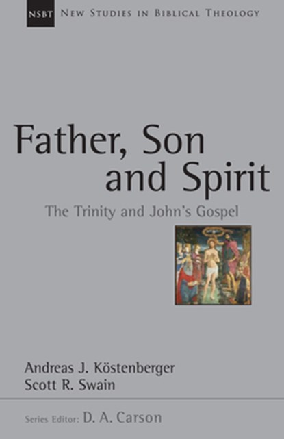 Father, Son and Spirit: The Trinity and John's Gospel Volume 24, Andreas J. Köstenberger - Paperback - 9780830826254