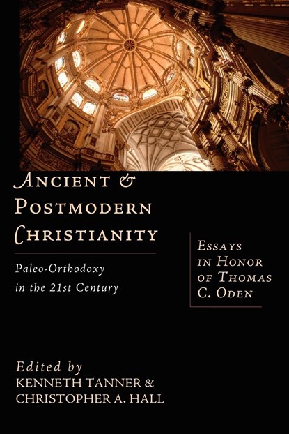 Ancient and Postmodern Christianity, Christopher A. Hall ;  Kenneth Tanner - Paperback - 9780830826544
