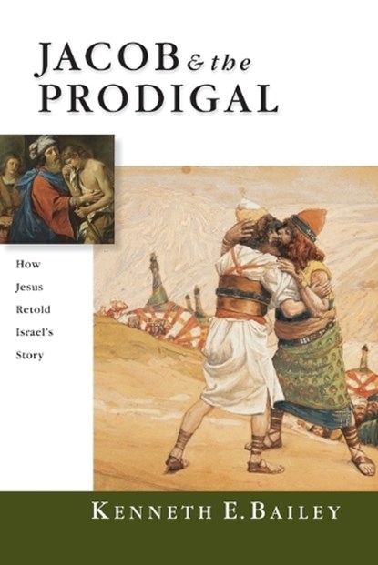 Jacob & the Prodigal – How Jesus Retold Israel`s Story, Kenneth E. Bailey - Paperback - 9780830827275