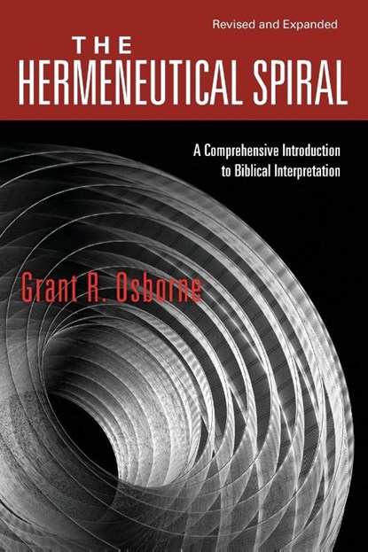 The Hermeneutical Spiral – A Comprehensive Introduction to Biblical Interpretation, Grant R. Osborne - Paperback - 9780830828265