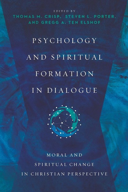 Psychology and Spiritual Formation in Dialogue – Moral and Spiritual Change in Christian Perspective, Thomas M. Crisp ; Steven L. Porter ; Gregg A. Ten Elshof - Paperback - 9780830828647