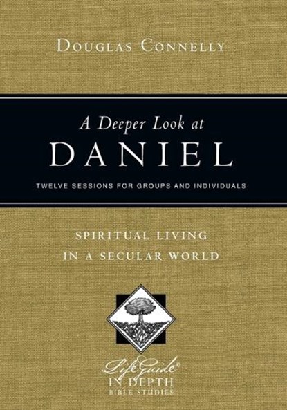 A Deeper Look at Daniel – Spiritual Living in a Secular World, Douglas Connelly - Paperback - 9780830831029