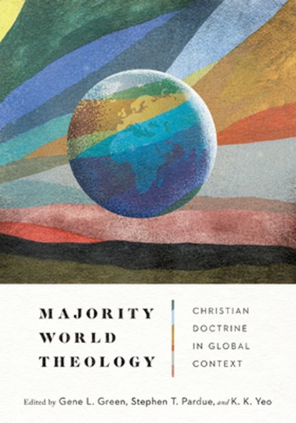 Majority World Theology – Christian Doctrine in Global Context, Gene L. Green ; Stephen T. Pardue ; K. K. Yeo - Gebonden - 9780830831807