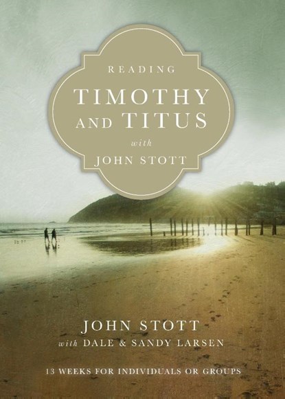 Reading Timothy and Titus with John Stott – 13 Weeks for Individuals or Groups, John Stott ; Dale Larsen ; Sandy Larsen - Paperback - 9780830831968