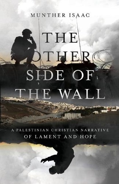 The Other Side of the Wall – A Palestinian Christian Narrative of Lament and Hope, Munther Isaac - Paperback - 9780830831999