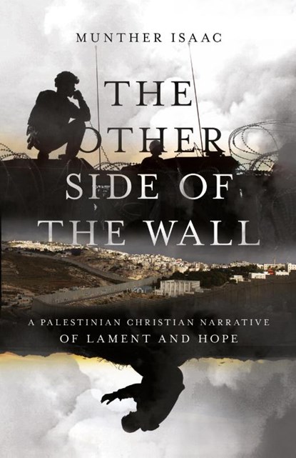 The Other Side of the Wall – A Palestinian Christian Narrative of Lament and Hope, Munther Isaac - Paperback - 9780830831999