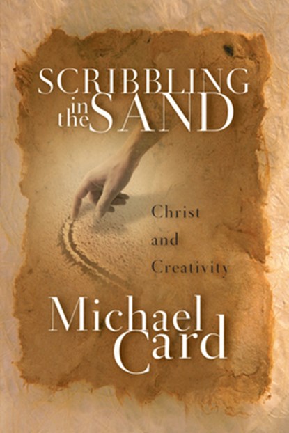 Scribbling in the Sand: Christ and Creativity, Michael Card - Paperback - 9780830832545