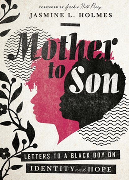 Mother to Son – Letters to a Black Boy on Identity and Hope, Jasmine L. Holmes ; Jackie Hill Perry - Gebonden - 9780830832767