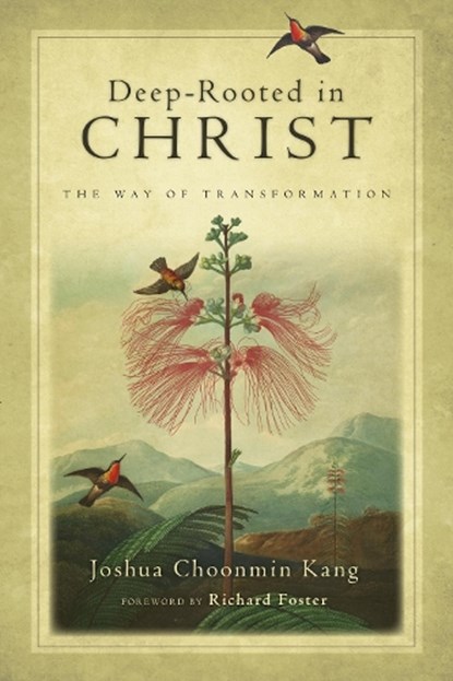 Deep–Rooted in Christ – The Way of Transformation, Joshua Choonmin Kang ; Richard J. Foster - Paperback - 9780830835119