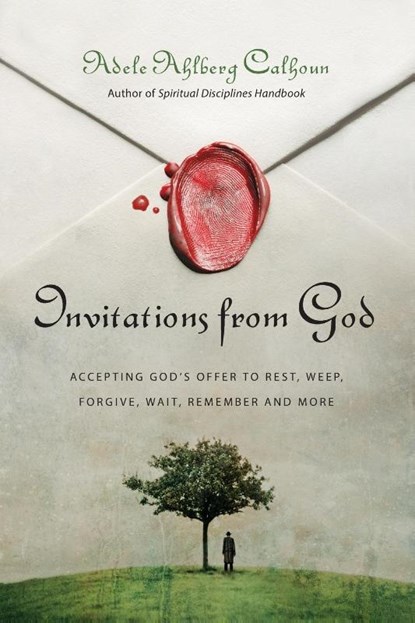 Invitations from God – Accepting God`s Offer to Rest, Weep, Forgive, Wait, Remember and More, Adele Ahlberg Calhoun - Paperback - 9780830835539