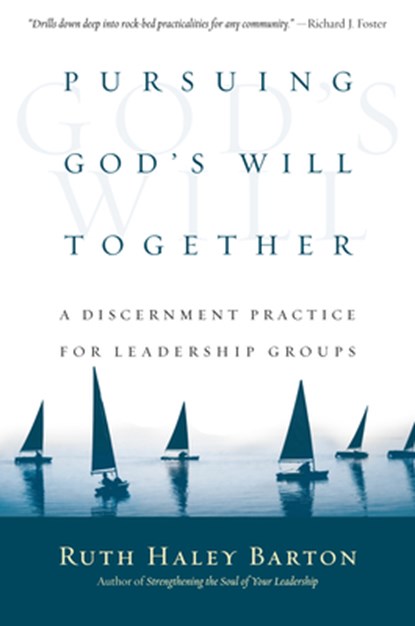 Pursuing God`s Will Together – A Discernment Practice for Leadership Groups, Ruth Haley Barton - Gebonden - 9780830835669