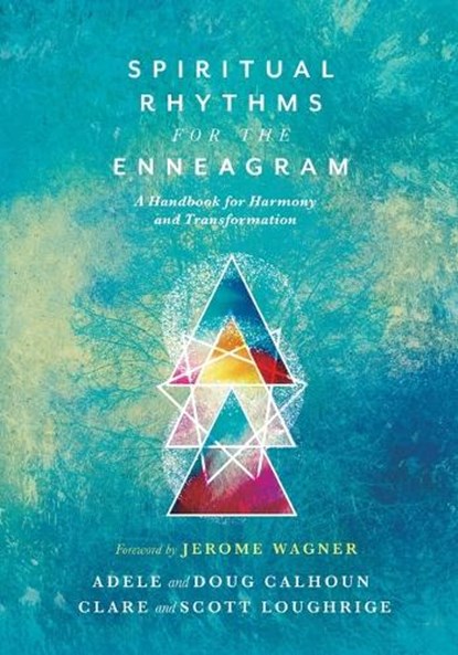 Spiritual Rhythms for the Enneagram – A Handbook for Harmony and Transformation, Adele Ahlberg Calhoun ; Doug Calhoun ; Clare Loughrige ; Scott Loughrige - Paperback - 9780830836000