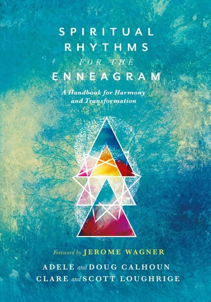 Spiritual Rhythms for the Enneagram – A Handbook for Harmony and Transformation, Adele Ahlberg Calhoun ; Doug Calhoun ; Clare Loughrige ; Scott Loughrige - Paperback - 9780830836000