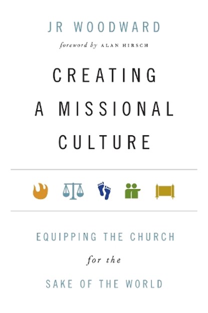 Creating a Missional Culture – Equipping the Church for the Sake of the World, Jr Woodward ; Alan Hirsch - Paperback - 9780830836536