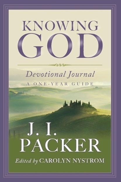 Knowing God Devotional Journal - A One-Year Guide, J. I. Packer ; Carolyn Nystrom - Paperback - 9780830837397