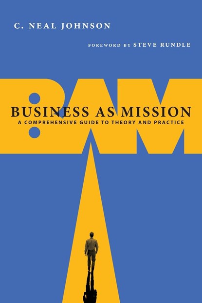 Business as Mission – A Comprehensive Guide to Theory and Practice, C. Neal Johnson ; Steven Rundle - Paperback - 9780830838653