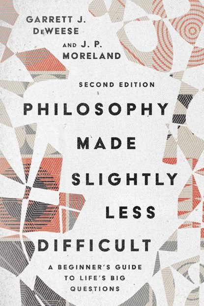 Philosophy Made Slightly Less Difficult – A Beginner`s Guide to Life`s Big Questions, Garrett J. Deweese ; J. P. Moreland - Paperback - 9780830839148
