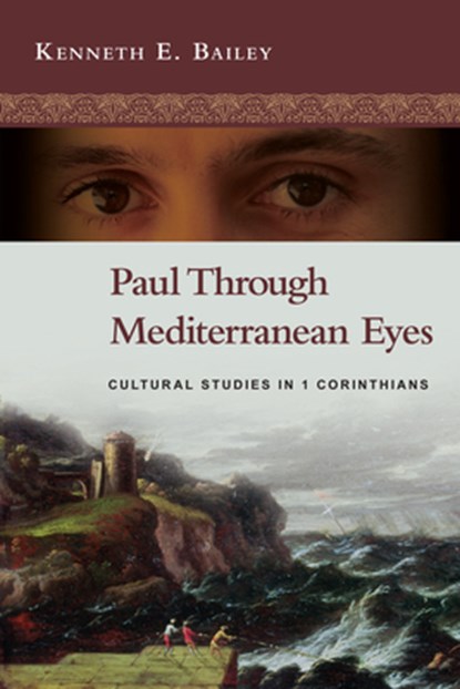 Paul Through Mediterranean Eyes: Cultural Studies in 1 Corinthians, Kenneth E. Bailey - Paperback - 9780830839346