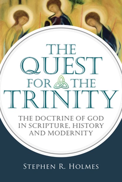 The Quest for the Trinity: The Doctrine of God in Scripture, History and Modernity, Stephen R. Holmes - Paperback - 9780830839865