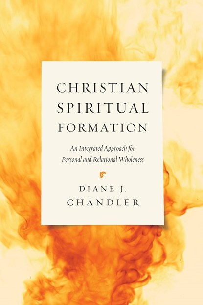 Christian Spiritual Formation – An Integrated Approach for Personal and Relational Wholeness, Diane J. Chandler - Paperback - 9780830840427