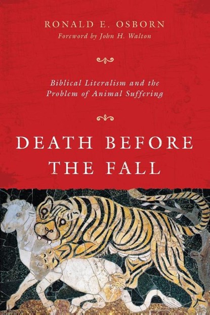 Death Before the Fall – Biblical Literalism and the Problem of Animal Suffering, Ronald E. Osborn ; John H. Walton - Paperback - 9780830840465