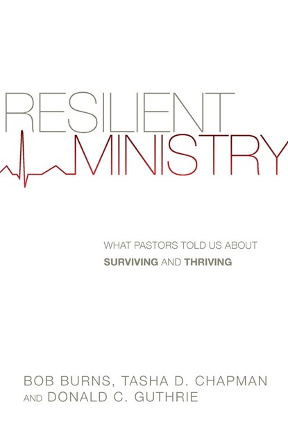 Resilient Ministry – What Pastors Told Us About Surviving and Thriving, Bob Burns ; Tasha D. Chapman ; Donald C. Guthrie - Paperback - 9780830841035