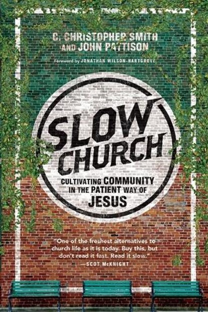 Slow Church – Cultivating Community in the Patient Way of Jesus, C. Christopher Smith ; John Pattison ; Jonathan Wilson–hartgrov - Paperback - 9780830841141