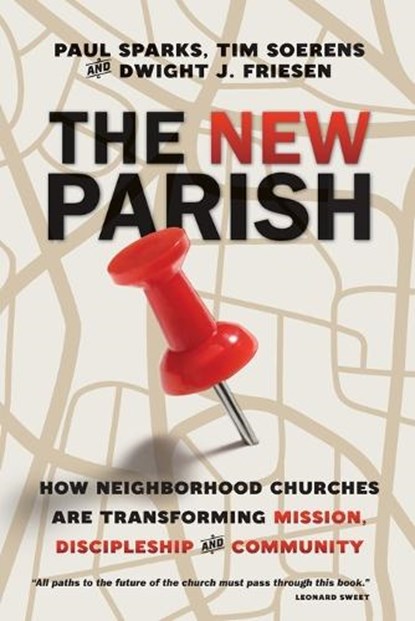 The New Parish – How Neighborhood Churches Are Transforming Mission, Discipleship and Community, Paul Sparks ; Tim Soerens ; Dwight J. Friesen - Paperback - 9780830841158