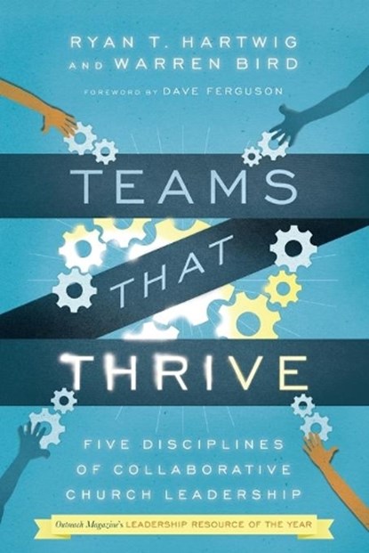 Teams That Thrive – Five Disciplines of Collaborative Church Leadership, Ryan T. Hartwig ; Warren Bird ; Dave Ferguson - Paperback - 9780830841196