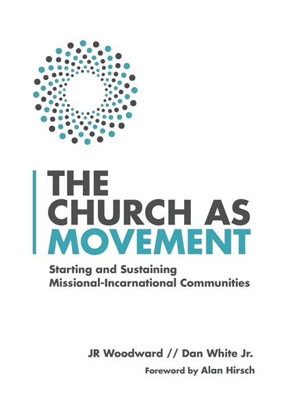 The Church as Movement – Starting and Sustaining Missional–Incarnational Communities, Jr Woodward ; Dan White Jr. ; Alan Hirsch - Paperback - 9780830841332