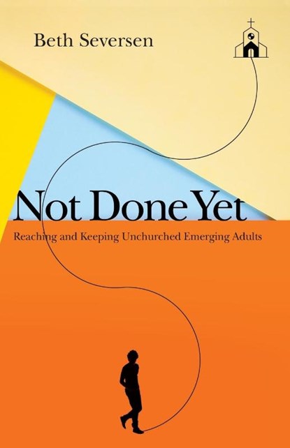 Not Done Yet – Reaching and Keeping Unchurched Emerging Adults, Beth Seversen - Paperback - 9780830841578