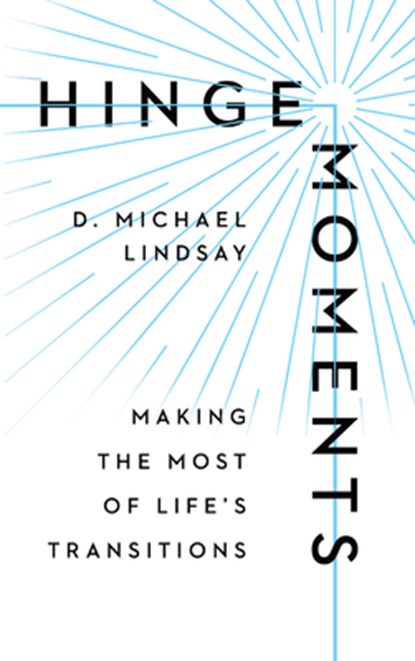 Hinge Moments – Making the Most of Life`s Transitions, D. Michael Lindsay - Gebonden - 9780830841790