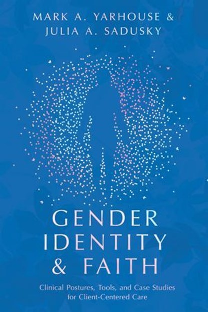 Gender Identity and Faith, Mark A Yarhouse ; Julia Anne Sadusky - Ebook - 9780830841820