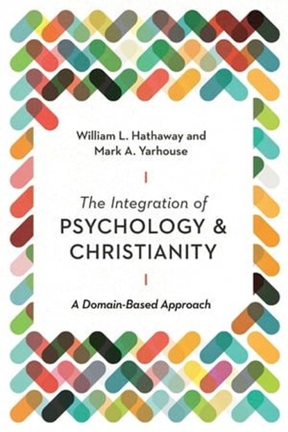 The Integration of Psychology and Christianity, William L. Hathaway ; Mark A Yarhouse - Ebook - 9780830841844