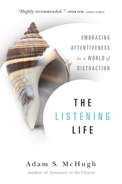 The Listening Life – Embracing Attentiveness in a World of Distraction, Adam S. Mchugh - Paperback - 9780830844128