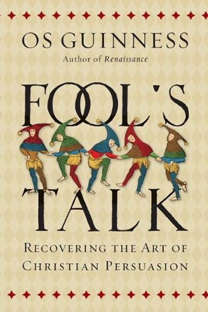 Fool`s Talk – Recovering the Art of Christian Persuasion, Os Guinness - Paperback - 9780830844487