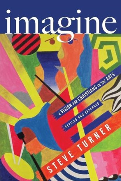 Imagine - A Vision for Christians in the Arts, Steve Turner - Paperback - 9780830844630