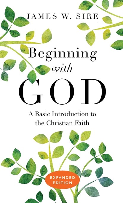 Beginning with God – A Basic Introduction to the Christian Faith, James W. Sire - Paperback - 9780830845057