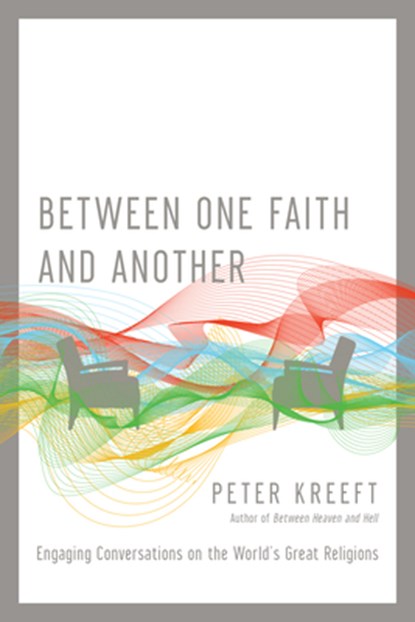 Between One Faith and Another – Engaging Conversations on the World`s Great Religions, Peter Kreeft - Paperback - 9780830845101