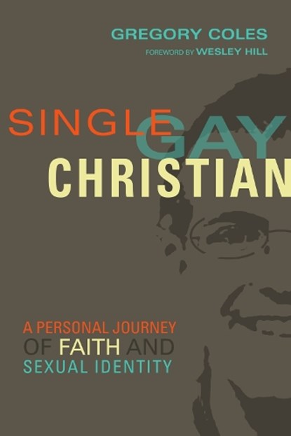 Single, Gay, Christian – A Personal Journey of Faith and Sexual Identity, Gregory Coles ; Wesley Hill - Paperback - 9780830845125