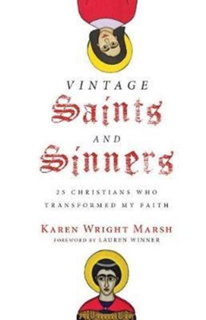 Vintage Saints and Sinners - 25 Christians Who Transformed My Faith, Karen Wright Marsh ; Lauren Winner - Gebonden - 9780830845132